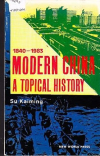 1840 - 1983 Modern China A Topical History