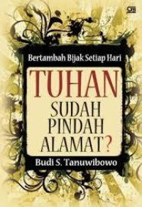 Bertambah Bijak Setiap Hari: Tuhan sudah Pindah Alamat?