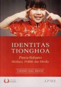 Identitas Tionghoa : pasca-suharto-budaya, politik dan media