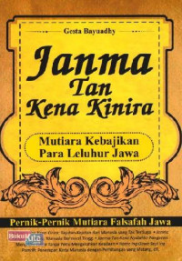 Image of Janma Tan Kena Kinira: mutiara kebijakan para leluhur jawa