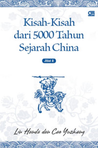 Kisah-Kisah Dari 5000 Tahun Sejarah China : jilid 2