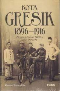 Image of Kota Gresik 1896-1916: sejarah sosial buudaya dan ekonomi