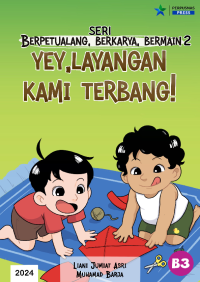 Yey, Layangan Kami Terbang! : seri bertualang, berkarya, bermain 2